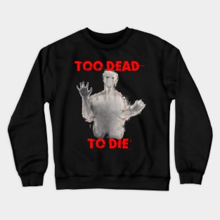 Too Dead To Die Crewneck Sweatshirt